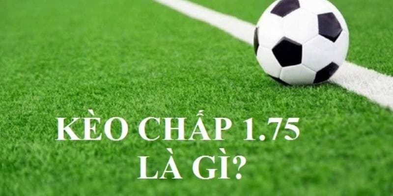 Kinh nghiệm để đặt cược trong kèo chấp 1.75 hiệu quả