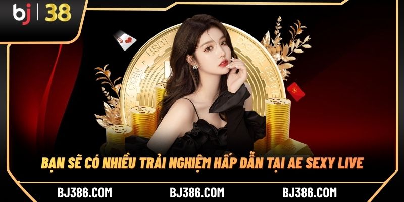 Bạn sẽ có nhiều trải nghiệm hấp dẫn tại AE Sexy Live Bạn sẽ có nhiều trải nghiệm hấp dẫn tại AE Sexy Live