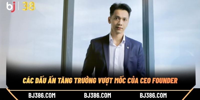 Các dấu ấn tăng trưởng vượt mốc của CEO Founder