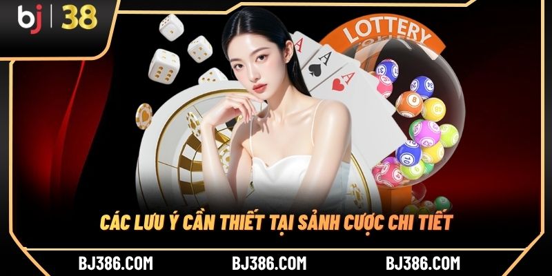Các lưu ý cần thiết tại sảnh cược chi tiết