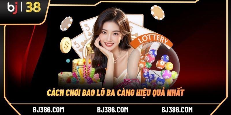 Cách chơi Bao lô ba càng hiệu quả nhất