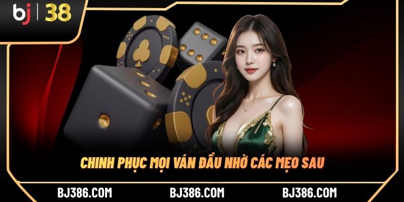 Chinh phục mọi ván đầu nhờ các mẹo sau Chinh phục mọi ván đầu nhờ các mẹo sau