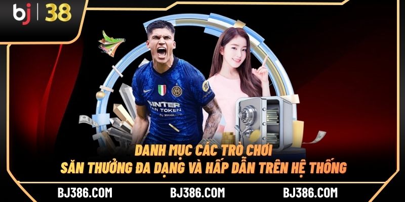 Danh mục các trò chơi săn thưởng đa dạng và hấp dẫn trên hệ thống Danh mục các trò chơi săn thưởng đa dạng và hấp dẫn trên hệ thống
