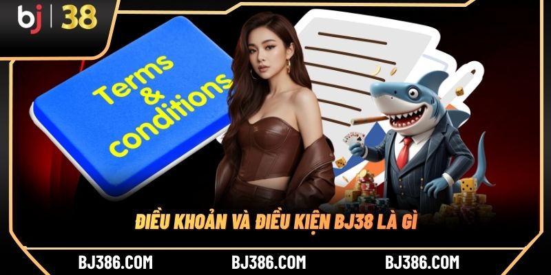 Điều khoản và điều kiện BJ38 là gì