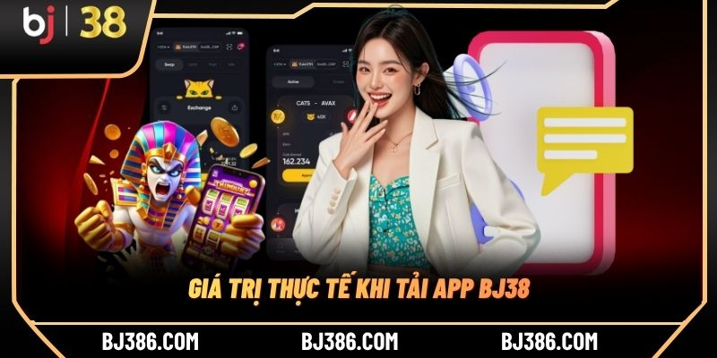 Giá trị thực tế khi tải app BJ38 Giá trị thực tế khi tải app BJ38