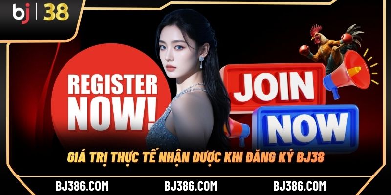 Giá trị thực tế nhận được khi đăng ký BJ38