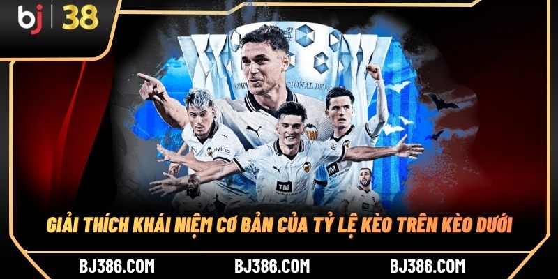 Giải thích khái niệm cơ bản của tỷ lệ kèo trên kèo dưới