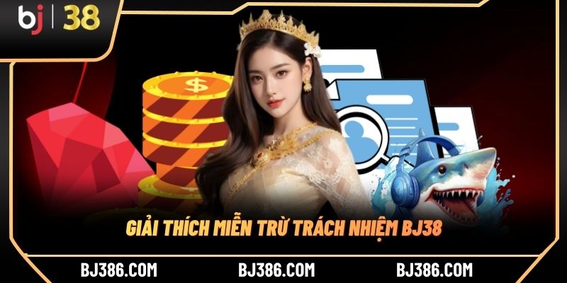 Giải thích miễn trừ trách nhiệm BJ38