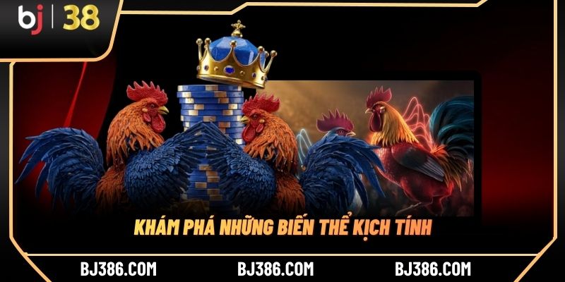 Khám phá những biến thể kịch tính