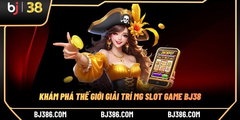 Khám phá thế giới giải trí mg slot game BJ38