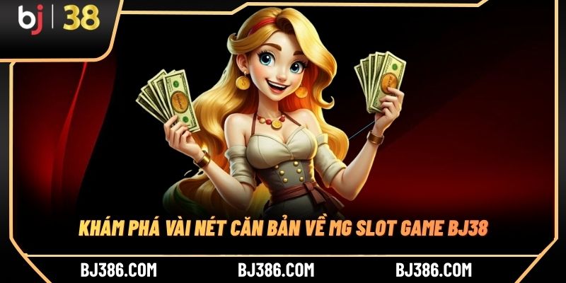 Khám phá vài nét căn bản về MG slot game BJ38