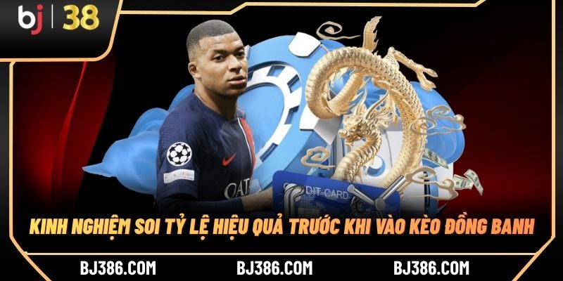 Kinh nghiệm soi tỷ lệ hiệu quả trước khi vào kèo đồng banh