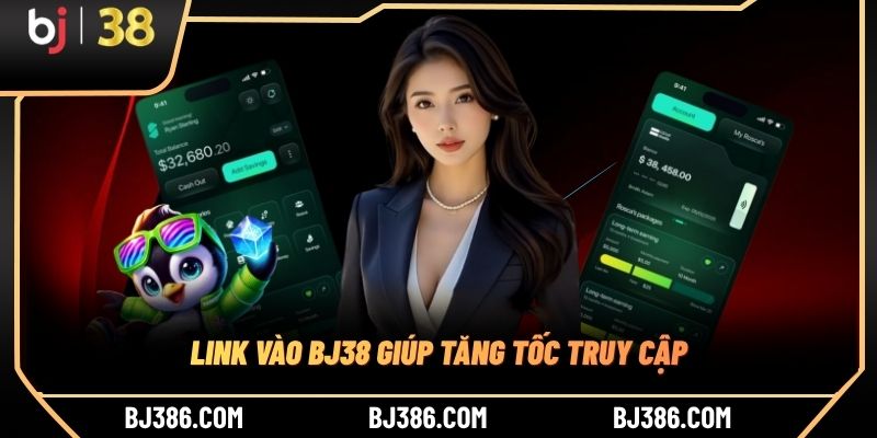 Link vào BJ38 giúp tăng tốc truy cập
