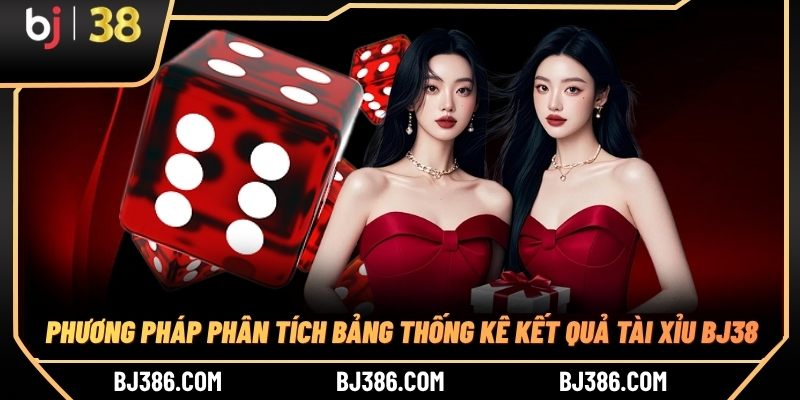 Phương pháp phân tích bảng thống kê kết quả tài xỉu BJ38