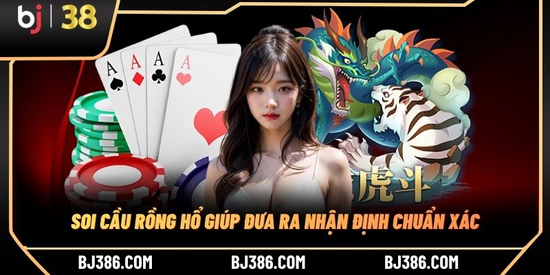 Soi cầu Rồng Hổ giúp đưa ra nhận định chuẩn xác