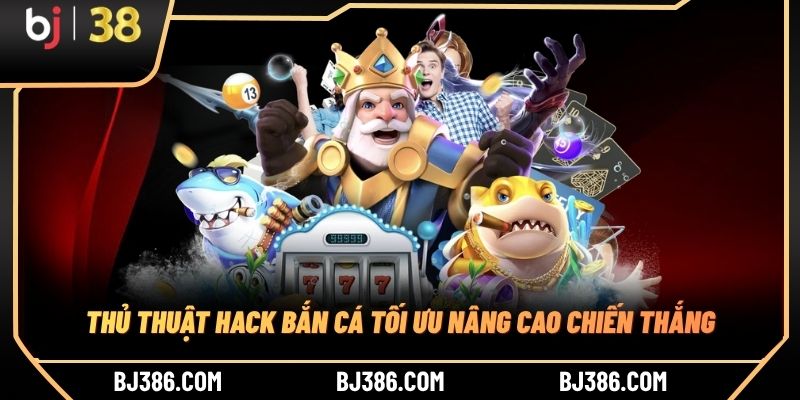 Thủ thuật hack bắn cá tối ưu nâng cao chiến thắng