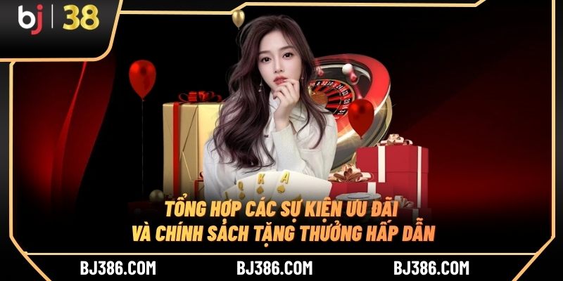 Tổng hợp các sự kiện ưu đãi và chính sách tặng thưởng hấp dẫn Tổng hợp các sự kiện ưu đãi và chính sách tặng thưởng hấp dẫn