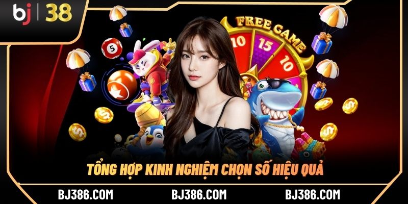 Tổng hợp kinh nghiệm chọn số hiệu quả
